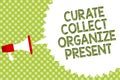 Word writing text Curate Collect Organize Present. Business concept for Pulling out Organization Curation Presenting Megaphone lou Royalty Free Stock Photo