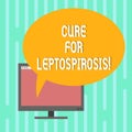 Word writing text Cure For Leptospirosis. Business concept for Treating the contagious disease by taking antibiotics