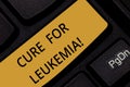 Word writing text Cure For Leukemia. Business concept for transplantation high doses of chemotherapy or radiation