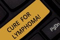 Word writing text Cure For Lymphoma. Business concept for restore bone marrow by dose chemotherapy radiation therapy