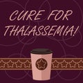 Word writing text Cure For Thalassemia. Business concept for Treatment needed for this inherited blood disorder 3D Coffee To Go