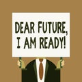 Word writing text Dear Future I Am Ready. Business concept for Confident to move ahead or to face the future Just man