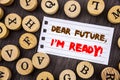 Word, writing, text Dear Future, I Am Ready. Conceptual photo Inspirational Motivational Plan Achievement Confidence written on t
