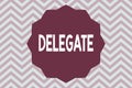 Word writing text Delegate. Business concept for demonstrating sent or authorized represent others particular conference