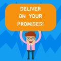 Word writing text Deliver On Your Promises. Business concept for Do what you have promised Commitment release Man