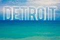 Word writing text Detroit. Business concept for City in the United States of America Capital of Michigan Motown Blue beach water c