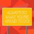 Word writing text Always Do What You Re Afraid To Do. Business concept for Overcome your fear Challenge motivation Blank