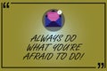 Word writing text Always Do What You Re Afraid To Do. Business concept for Overcome your fear Challenge motivation Open