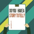 Word writing text Do You Have A Story To Tell Question. Business concept for Storytelling Memories Tales Experiences Two