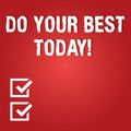 Word writing text Do Your Best Today. Business concept for Make efforts to obtain excellence in what you do Blank Color