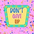 Word writing text Don T Give Up. Business concept for Determined Persevering Continue to Believe in Yourself
