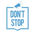 Word writing text Don t not Stop. Business concept for Continue what had been doing without rendering a delay Megaphone loudspeake