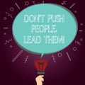 Word writing text Don T Push People Lead Them. Business concept for Be kind and motivate your staff to take action Blank