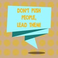 Word writing text Don T Push People Lead Them. Business concept for Be kind and motivate your staff to take action