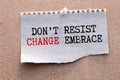 Word writing text Don T Resist Change Embrace It. Business concept