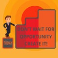 Word writing text Don T Wait For Opportunity Create It. Business concept for work hard on yourself and begin from this Royalty Free Stock Photo