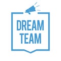 Word writing text Dream Team. Business concept for Prefered unit or group that make the best out of a person Megaphone loudspeaker