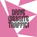 Word writing text Drive Website Traffic. Business concept for Increase the number of visitors to business website Three