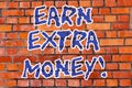 Word writing text Earn Extra Money. Business concept for improve your skills work extra hours or second job Brick Wall
