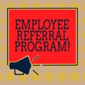 Word writing text Employee Referral Program. Business concept for hire best talent from employees existing networks Megaphone