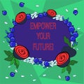 Word writing text Empower Your Future. Business concept for career development and employability curriculum guide Floral
