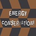 Word writing text Energy Conservation. Business concept for Reduction in the amount of energy consumed in a process