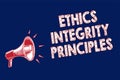 Word writing text Ethics Integrity Principles. Business concept for quality of being honest and having strong moral Megaphone loud