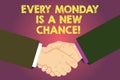 Word writing text Every Monday Is A New Chance. Business concept for Start your week with positivism Motivation Hu