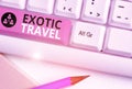 Word writing text Exotic Travel. Business concept for Travelling to unusual places or unfamiliar destination