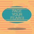 Word writing text Face Your Fears. Business concept for Have the courage to overcome anxiety be brave fearless Blank