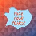 Word writing text Face Your Fears. Business concept for recognize you are afraid something and try work through Blank