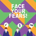 Word writing text Face Your Fears. Business concept for recognize you are afraid something and try work through
