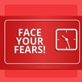 Word writing text Face Your Fears. Business concept for recognize you are afraid something and try work through Modern