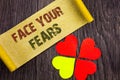 Word, writing, text Face Your Fears. Conceptual photo Challenge Fear Fourage Confidence Brave Bravery written on Sticky Note Pape
