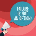 Word writing text Failure Is Not An Option. Business concept for Do not allow fail mistakes forbidden only success Hu