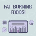 Word writing text Fat Burning Foods. Business concept for Certain types of food burn calories as you chew them Digital