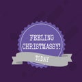 Word writing text Feeling Christmassy. Business concept for Resembling or having feelings of Christmas festivity Blank