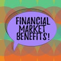 Word writing text Financial Market Benefits. Business concept for Contribute to the health and efficacy of a market Blank Oval