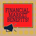 Word writing text Financial Market Benefits. Business concept for Contribute to the health and efficacy of a market Megaphone