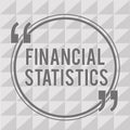 Word writing text Financial Statistics. Business concept for Comprehensive Set of Stock and Flow Data of a company