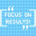 Word writing text Focus On Results. Business concept for key goals strategy to reach goal and ensure effectiveness Rows Royalty Free Stock Photo