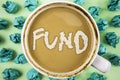 Word writing text Fund. Business concept for Large amount of money is released from bank for particular purpose written on Tea in