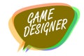 Word writing text Game Designer. Business concept for Campaigner Pixel Scripting Programmers Consoles 3D Graphics Speech bubble id