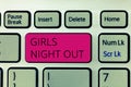 Word writing text Girls Night Out. Business concept for Freedoms and free mentality to the girls in modern era