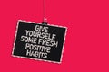 Word writing text Give Yourself Some Fresh Positive Habits. Business concept for Get healthy positive routines Hanging blackboard
