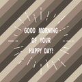 Word writing text Good Morning Of Your Happy Day. Business concept for Greeting best wishes happiness in life Thin Beam Royalty Free Stock Photo