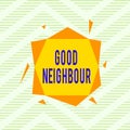 Word writing text Good Neighbour. Business concept for not invading your demonstratingal space as well as your property