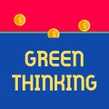 Word writing text Green Thinking. Business concept for Taking ction to make environmental responsibility a reality Front