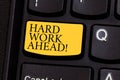 Word writing text Hard Work Ahead. Business concept for A lot of job expected big challenge activities required Keyboard