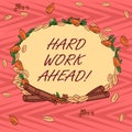 Word writing text Hard Work Ahead. Business concept for A lot of job expected big challenge activities required Wreath Royalty Free Stock Photo